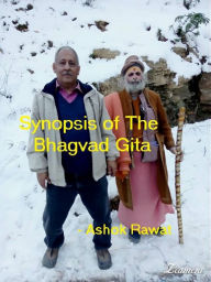 Title: SYNOPSIS OF THE BHAGVAD GITA, Author: Ashok Rawat