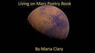 Title: Living on Mars Poetry Book, Author: Maria Clary