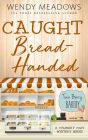 Caught Bread-Handed: A Culinary Cozy Mystery Series