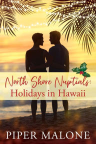 Title: North Shore Nuptials: Holidays in Hawaii, Author: Piper Malone