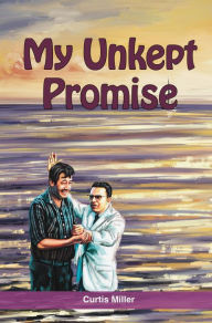 Title: My Unkept Promise: Meditations on My Life as a Missionary to the Middle East, Author: Curtis Miller