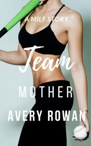 Title: Team Mother: A MILF Story, Author: Avery Rowan