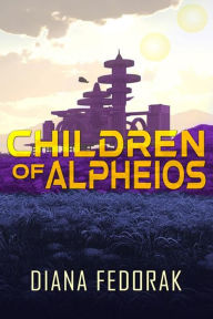 Title: Children of Alpheios, Author: Diana Fedorak