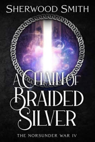 Title: A Chain of Braided Silver, Author: Sherwood Smith