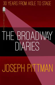 Title: THE BROADWAY DIARIES, Author: Joseph Pittman