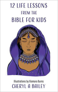 Title: 12 Life Lessons from the Bible for Kids, Author: Cheryl A Bailey