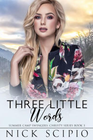 Title: Three Little Words: Summer Camp Swingers: Christy Series Book 3, Author: Nick Scipio