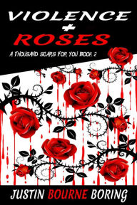 Title: Violence & Roses, Author: Justin Boring