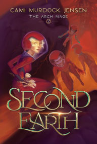 Title: Second Earth: A YA Fantasy Adventure to the Planet's Core, Author: Cami Murdock Jensen