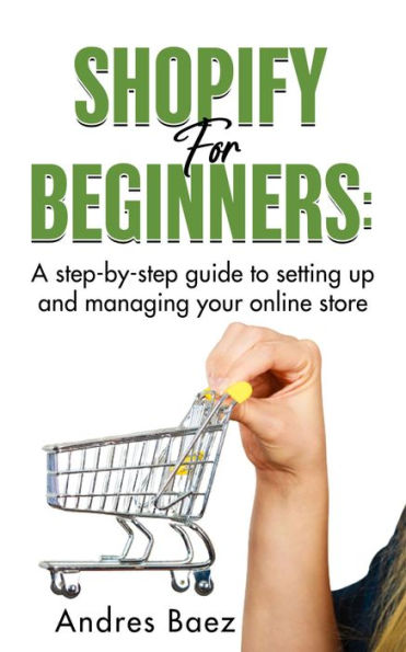 Shopify for Beginners: A step-by-step guide to setting up and managing your online store.