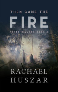 Title: Then Came the Fire: Three Willows Book 2, Author: Rachael Huszar