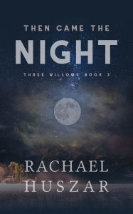 Title: Then Came the Night: Three Willows Book 3, Author: Rachael Huszar