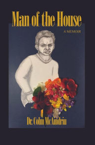 Title: Man of the House: A Memoir, Author: Dr. Colm McAindriu