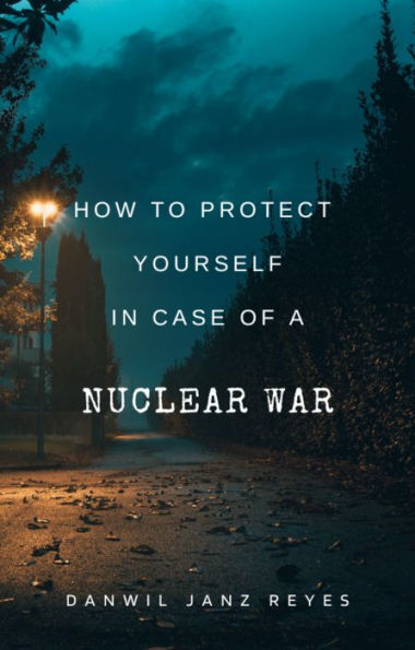 How to Protect Yourself in Case of a Nuclear War