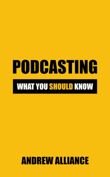 Podcasting: What You Should know: Unlocking the Secrets of Successful Podcasting: Insider Tips and Tricks