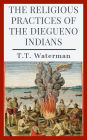 The Religious Practices of the Diegueno Indians