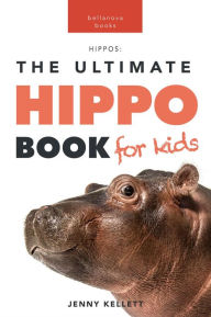 Title: Hippos: The Ultimate Hippo Book for Kids: 100+ Amazing Hippopotamus Facts, Photos, Quiz + More, Author: Jenny Kellett
