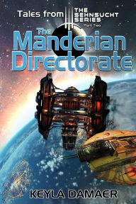 Title: Tales From The Sehnsucht Series Part Two - The Manderian Directorate: An Alien Dystopia, Author: Keyla Damaer