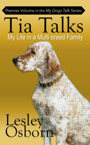 Title: Tia Talks: My Life in a Multi-breed Family, Author: Lesley Osborn