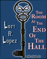 Title: The Room At The End Of The Hall, Author: Lori R. Lopez