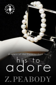 Title: His to Adore, Author: Z. Peabody