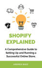 Shopify Explained: A Comprehensive Guide to Setting Up and Running a Successful Online Store