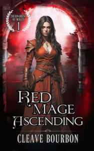 Title: Red Mage Ascending: The Mage of Blood Magic, Author: Cleave Bourbon