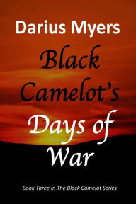 Title: Black Camelot's Days of War, Author: Darius Myers