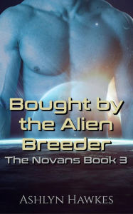Title: Bought by the Alien Breeder, Author: Ashlyn Hawkes