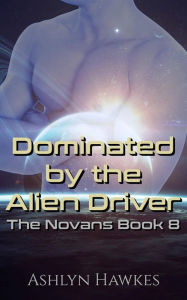 Title: Dominated by the Alien Driver, Author: Ashlyn Hawkes