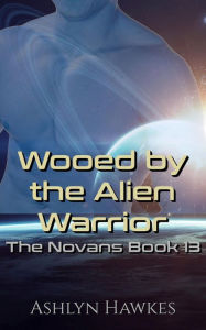 Title: Wooed by the Alien Warrior, Author: Ashlyn Hawkes