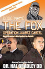 CODE NAME: The FOX: Operation Juarez Cartel