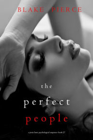 Title: The Perfect People (A Jessie Hunt Psychological Suspense ThrillerBook Twenty-Seven), Author: Blake Pierce