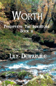 Title: Worth Book III: Pendyffryn: The Inheritors, Author: Lily Dewaruile