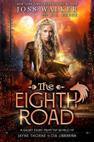 Title: The Eighth Road: A Story from the World of Jayne Thorne, CIA Librarian, Author: Joss Walker