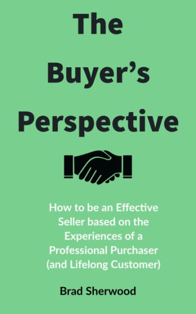 The Buyer's Perspective: How to be an Effective Seller based on the ...