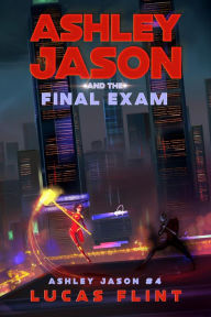 Title: Ashley Jason and the Final Exam, Author: Lucas Flint