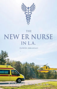 Title: THE NEW ER NURSE IN L.A. (Lower Arkansas), Author: Robert Burnham