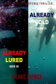 Title: A Laura Frost FBI Suspense Thriller Bundle: Already Lured (#10) and Already Cold (#11), Author: Blake Pierce