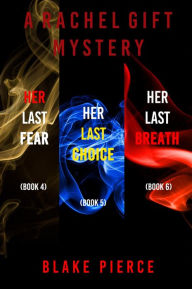 Title: A Rachel Gift Mystery Bundle: Her Last Fear (#4), Her Last Choice (#5), and Her Last Breath (#6), Author: Blake Pierce