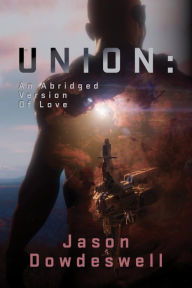 Title: Union: An Abridged Version Of Love, Author: Jeff Bartzis