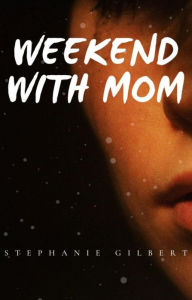 Title: Weekend with Mom: A Taboo Story, Author: Stephanie Gilbert