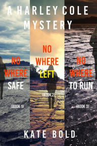 Title: Harley Cole FBI Suspense Thriller Bundle: Nowhere Safe (#1), Nowhere Left (#2), and Nowhere to Run (#3), Author: Kate Bold