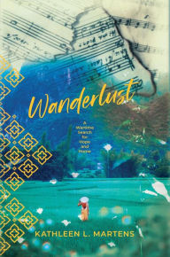 Title: Wanderlust: A Wartime Search for Hope and Home, Author: Kathleen L Martens