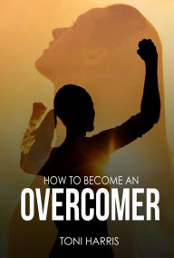 Title: How to Become an Overcomer, Author: Toni Harris