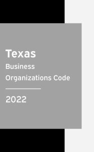 Title: Texas Business Organizations Code 2022: Texas Statutes, Author: Texas Legislature