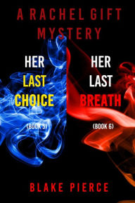 Title: A Rachel Gift FBI Suspense Thriller Bundle: Her Last Choice (#5) and Her Last Breath (#6), Author: Blake Pierce