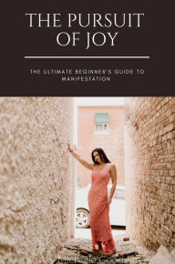 Title: The Pursuit of Joy: The Ultimate Beginner's Guide to Manifestation, Author: Michelle Goodwin