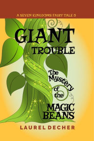Title: Giant Trouble: The Mystery of the Magic Beans, Author: Laurel Decher
