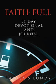 Title: Faith-Full 31 Day Devotional and Journal: Filling up on the Word of God, Author: Tamisa S Lundy